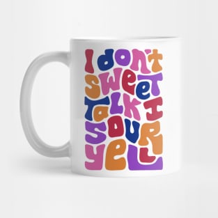 Don't Sweet Talk Sour Yell Mug